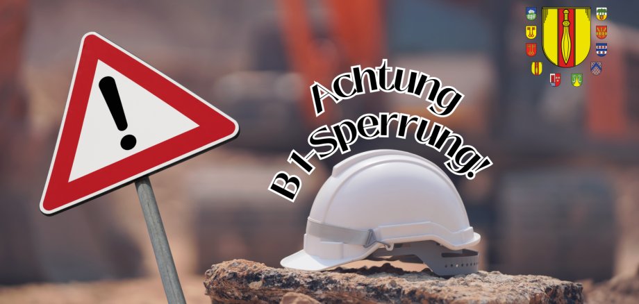 Symboldbild mit Hinweisschild Achtung und Baustelllenhelm mit Schriftzug Achtung B1-Sperrung.